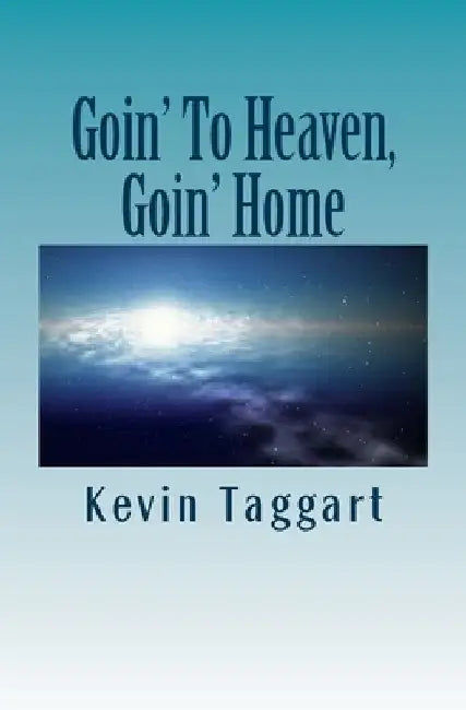 Goin' To Heaven, Goin' Home by Paul Taggart