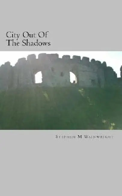 City Out Of The Shadows by Stephen M. Wainwright