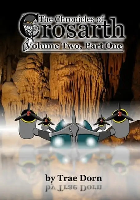 The Chronicles of Crosarth: Volume Two, Part One: A Steampunk Adventure by Trae Dorn