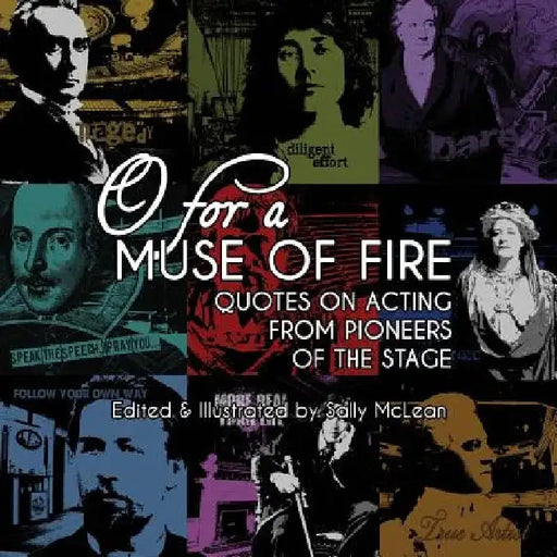 O For A Muse Of Fire: Quotes On Acting From Pioneers Of The Stage by Sally McLean