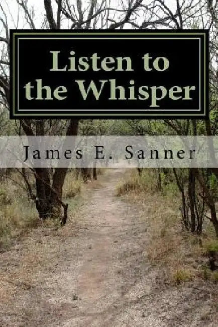 Listen to the Whisper by James E. Sanner