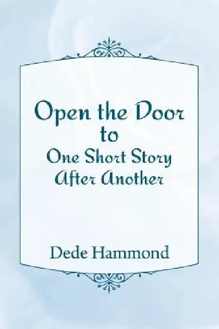 Open the Door to One Short Story After Another by Dede Hammond