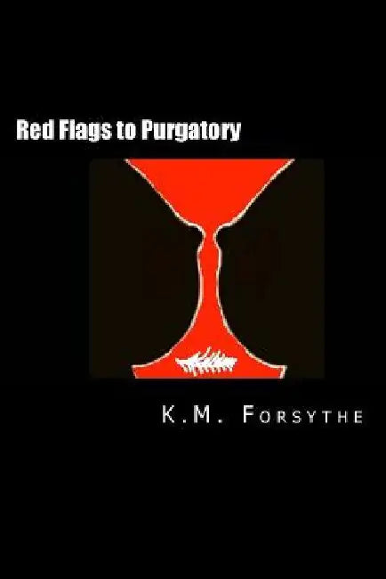 Red Flags to Purgatory: (a lesbian "rom com" screenplay) by K. M. Forsythe