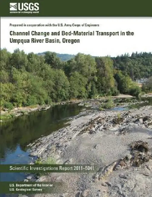Channel Change and Bed-Material Transport in the Umpqua River Basin, Oregon by U. S. Department of the Interior