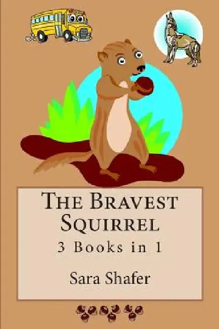 The Bravest Squirrel 3 Books in 1 by Sara Shafer