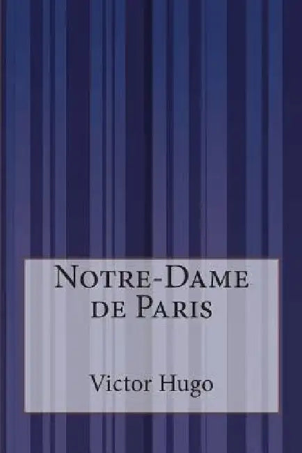 Notre-Dame de Paris by Hugo, Victor
