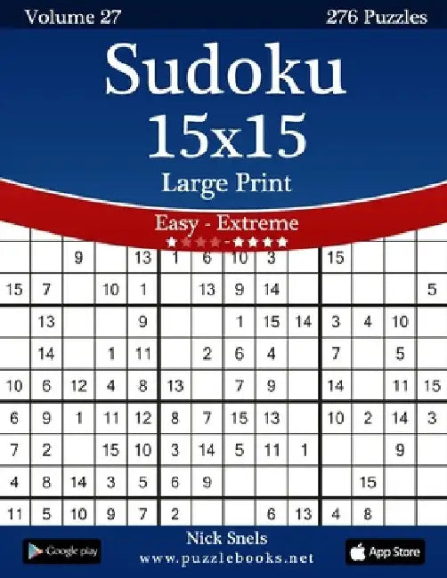 Sudoku 15x15 Large Print - Easy to Extreme - Volume 27 - 276 Puzzles by Nick Snels