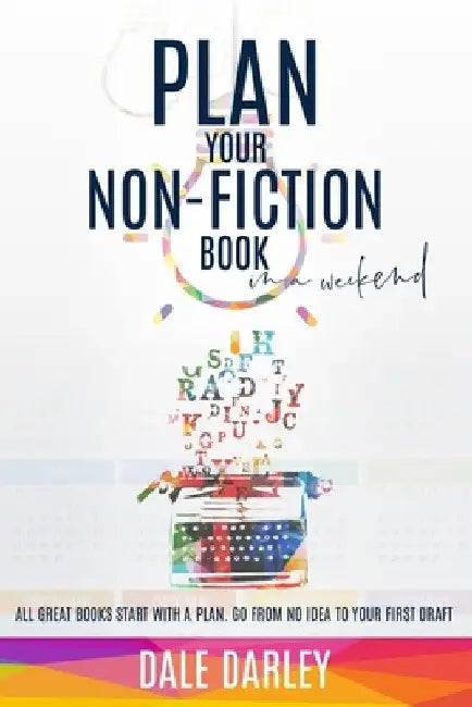 Plan your non-fiction book: in a weekend by Dale Darley