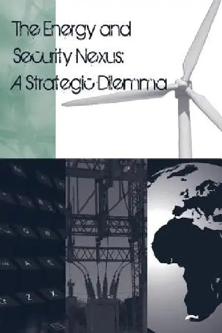 The Energy and Security Nexus: A Strategic Dilemma by Strategic Studies Institute