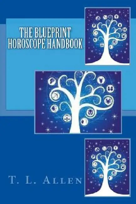 The Blueprint Horoscope Handbook by T. L. Allen