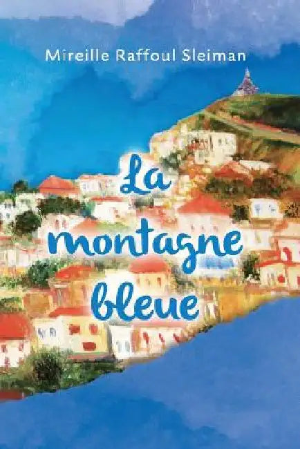 La Montagne Bleue by Sleiman, Mireille Raffoul
