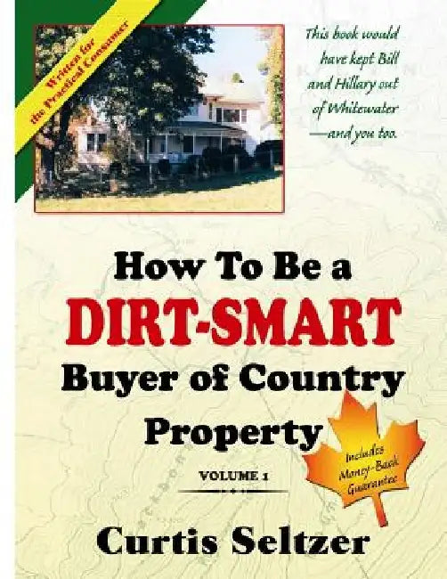 How To Be a DIRT-SMART Buyer of Country Property Volume 1 by Curtis Seltzer