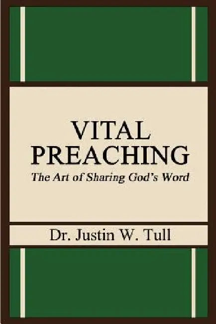Vital Preaching: The Art of Sharing God's Word by Justin W. Tull
