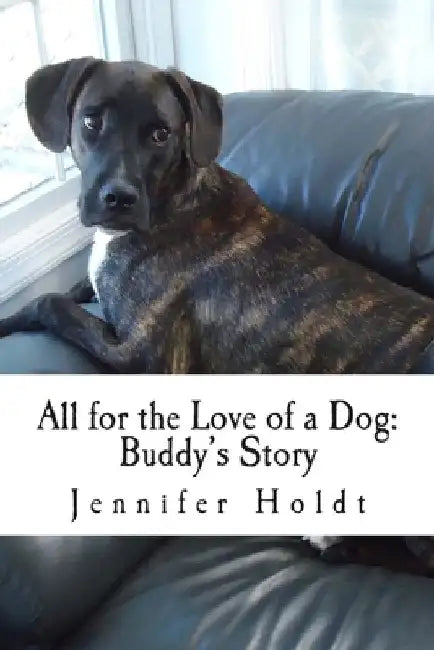 All for the Love of Dog: Buddy's Story by Jennifer Holdt