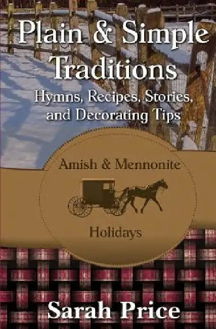 Plain & Simple Traditions: Amish & Mennonite Holidays by Sarah Price