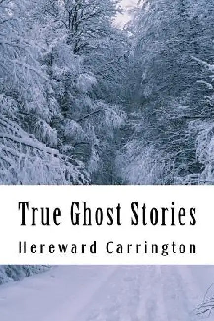 True Ghost Stories by Hereward Carrington