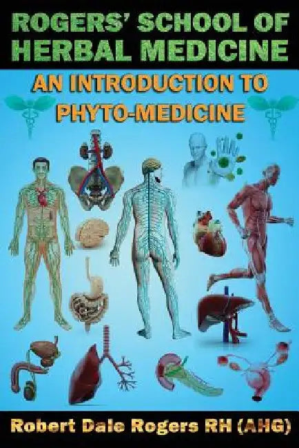 Rogers' School of Herbal Medicine: An Introduction to Phyto-Medicine by Robert Dale Rogers Rh
