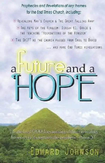 A Future And A Hope: prophecies and revelations by Edward Johnson