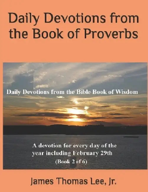 Daily Devotions from the Book of Proverbs by James Thomas, Jr. Lee