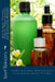 How to Make Tinctures, Extracts, Flower Essences and Homeopathic Remedies: Soothe Your Body, Mind and Spirit using Natural Herbal Tinctures by Scott Rauvers