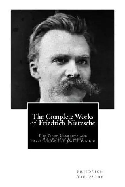 The Complete Works of Friedrich Nietzsche: The First Complete and Authorized English Translation: The Joyful Wisdom by Thomas Common