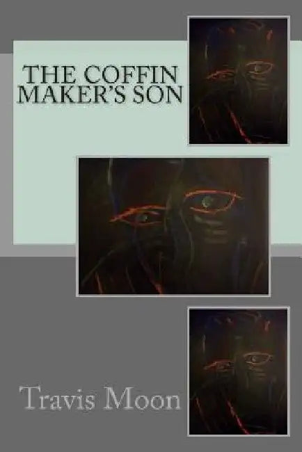 The Coffin Maker's Son by Travis Moon