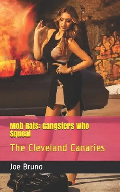 Mob Rats: Gangsters Who Squeal: The Cleveland Canaries by Joe Bruno