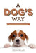 A Dog's Way: How Dogs Make Us Better People by Dean Miller