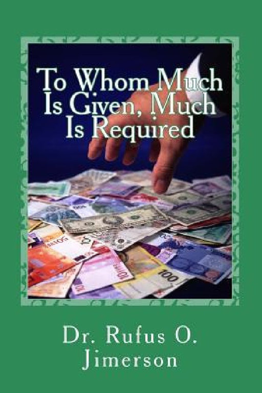 To Whom Much Is Given, Much Is Required by Rufus O. Jimerson