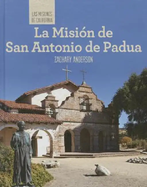 La Misión de San Antonio de Padua (Discovering Mission San Antonio de Padua) by Zachary Anderson