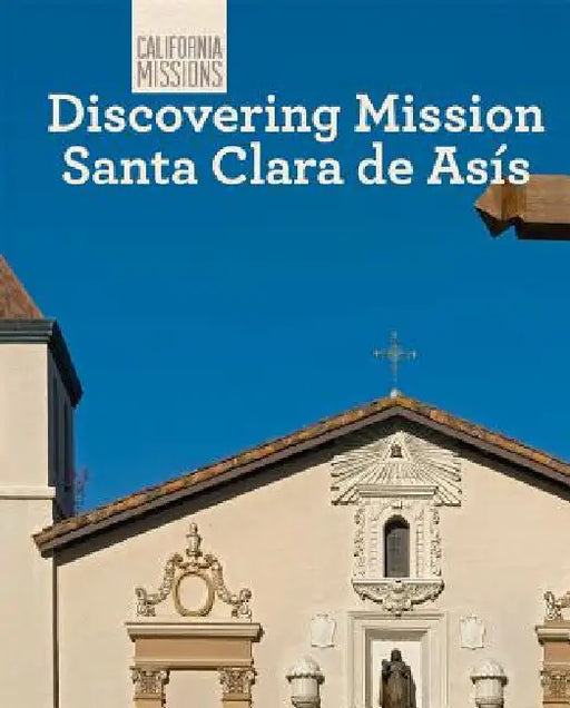 Discovering Mission Santa Clara de Asís by Sofia Nunes