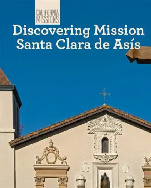 Discovering Mission Santa Clara de Asís by Sofia Nunes