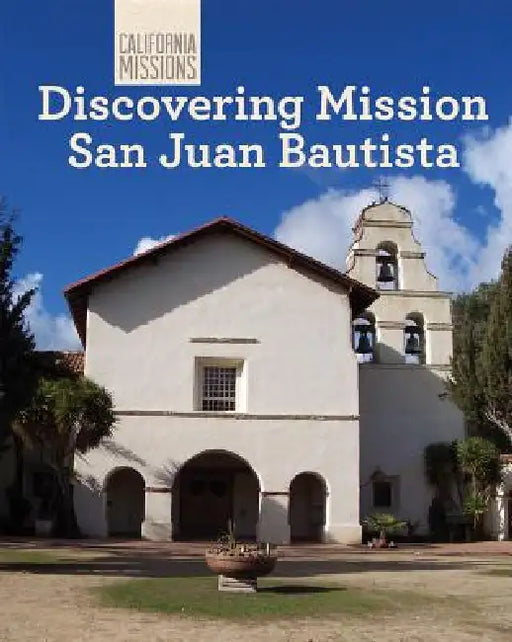 Discovering Mission San Juan Bautista by Madeline Stevens