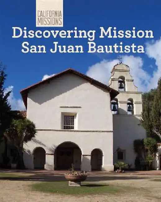 Discovering Mission San Juan Bautista by Madeline Stevens