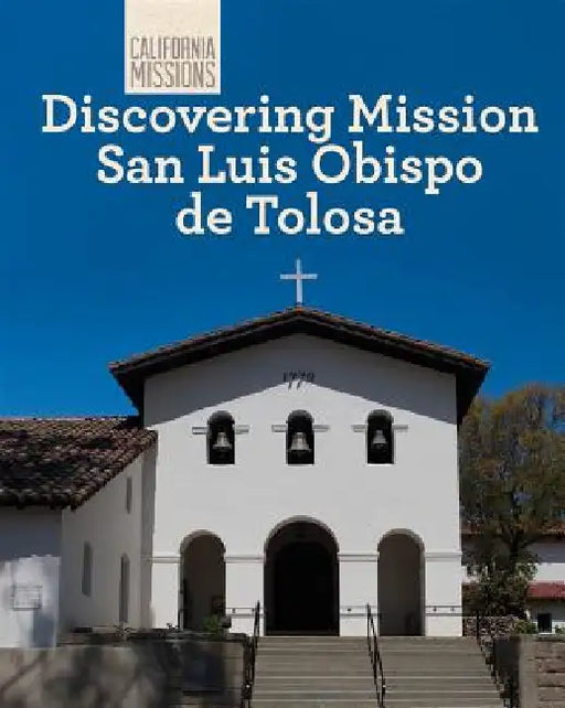 Discovering Mission San Luis Obispo de Tolosa by Jeannette Buckley