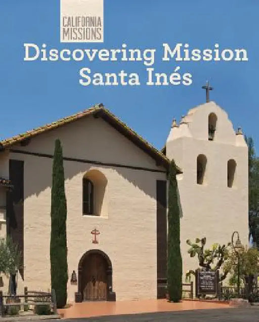 Discovering Mission Santa Inés by Sofia Nunes