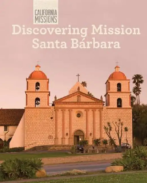 Discovering Mission Santa Bárbara by Jack Connelly