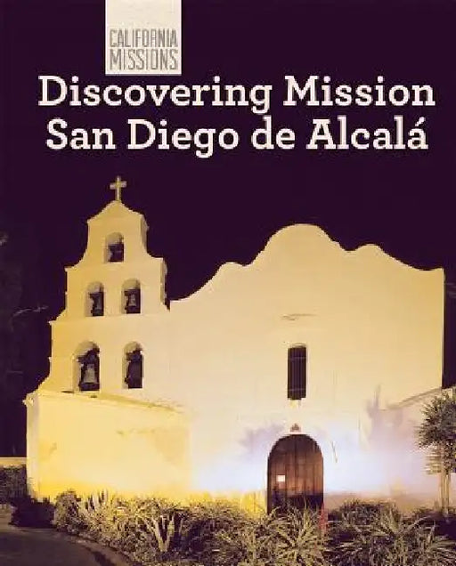 Discovering Mission San Diego de Alcalá by Sam C. Hamilton