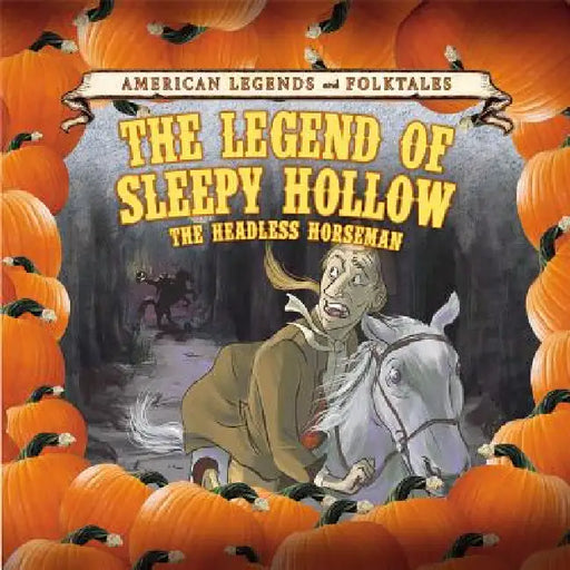 The Legend of Sleepy Hollow: The Headless Horseman by Cathleen Small, Lara Antal