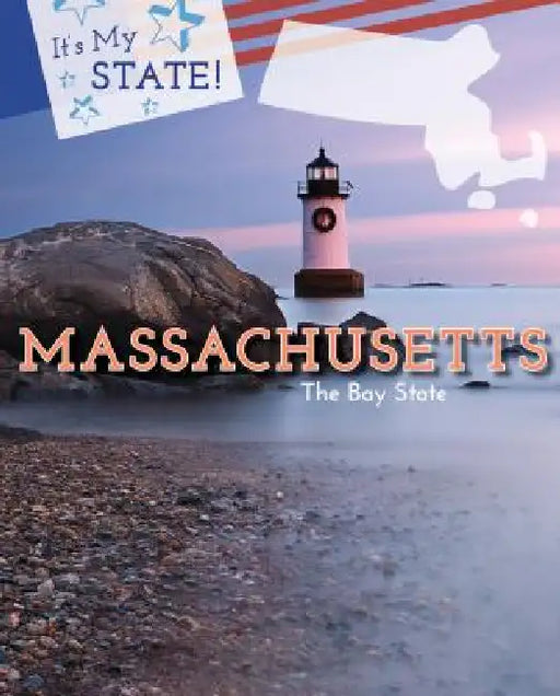 Massachusetts: The Bay State by Elizabeth Schmermund, Ruth Bjorklund, Stephanie Fitzgerald