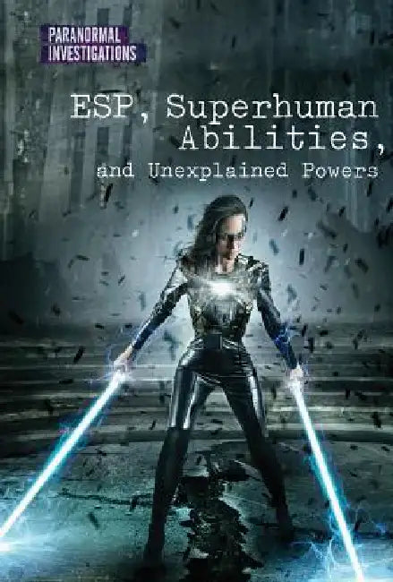 Esp, Superhuman Abilities, and Unexplained Powers by Alicia Z. Klepeis