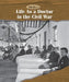 Life as a Doctor in the Civil War by Michael Spitz