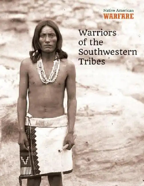 Warriors of the Southwestern Tribes by Chris McNab