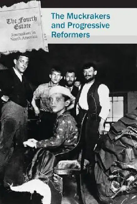The Muckrakers and Progressive Reformers by Jacqueline Conciatore Senter