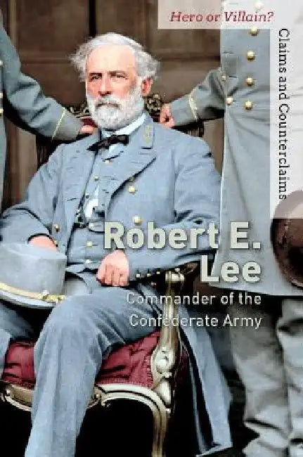 Robert E. Lee: Commander of the Confederate Army by Alison Gaines