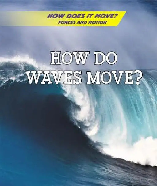How Do Waves Move? by Avery Elizabeth Hurt