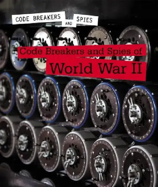 Code Breakers and Spies of World War II by Cathleen Small
