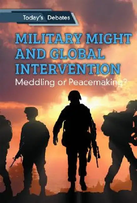 Military Might and Global Intervention: Meddling or Peacemaking? by Erin L. McCoy