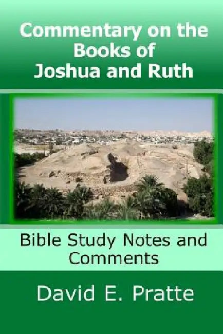 Commentary on the Books of Joshua and Ruth: Bible Study Notes and Comments by David E. Pratte