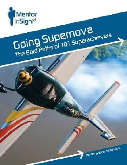 Going Supernova: The Bold Paths of 101 Superachievers by Molly Lavik